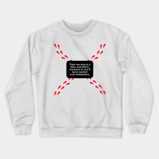 Take one step at a time, and before you know it, you'll have reached your destination. Crewneck Sweatshirt